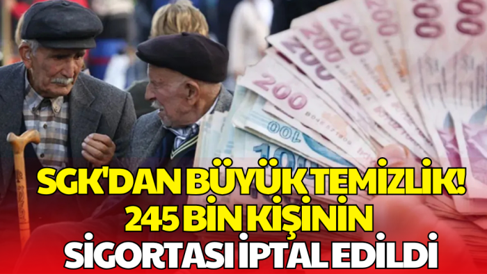 SGK’dan Sıkı Denetim: 245 Bin Kişinin Sigortası İptal Edildi